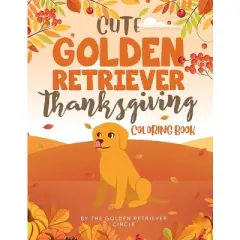 Cute Golden Retriever Thanksgiving Coloring Book - by  The Golden Retriever Circle (Paperback)