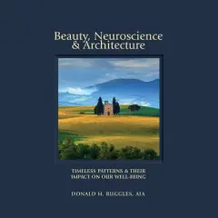 Beauty, Neuroscience, and Architecture - by  Donald H Ruggles (Hardcover)