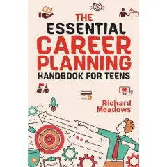 The Essential Career Planning Handbook for Teens - by  Richard Meadows (Paperback)