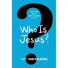 Who is Jesus? - (Devotions on the Gospel of John for Teens) by  Abby Van Solkema (Paperback)