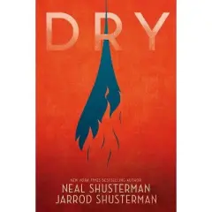 Dry - by Neal Shusterman & Jarrod Shusterman