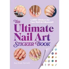 The Ultimate Nail Art Sticker Book - by  Asa Bree Sieracki (Paperback)