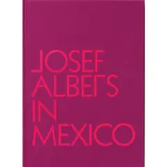 Josef Albers in Mexico - by  Lauren Hinkson (Hardcover)