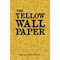 The Yellow Wall Paper - by  Charlotte Perkins Stetson (Paperback)