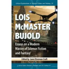 Lois McMaster Bujold - (Critical Explorations in Science Fiction and Fantasy) by  Janet Brennan Croft & Donald E Palumbo & C W Sullivan (Paperback)