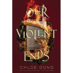 Our Violent Ends - (These Violent Delights) by Chloe Gong (Hardcover)