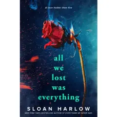 All We Lost Was Everything - by  Sloan Harlow (Paperback)