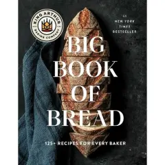 The King Arthur Baking Company Big Book of Bread - (Hardcover)