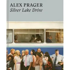 Alex Prager: Silver Lake Drive - (Hardcover)