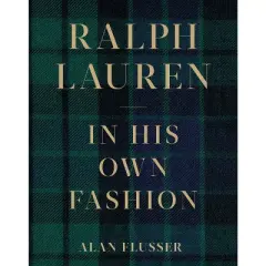 Ralph Lauren: In His Own Fashion - by Alan Flusser (Hardcover)