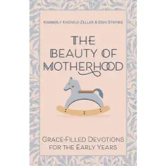 The Beauty of Motherhood - by  Kimberly Knowle-Zeller & Erin Strybis (Paperback)