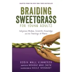 Braiding Sweetgrass for Young Adults - by  Robin Wall Kimmerer & Monique Gray Smith (Paperback)