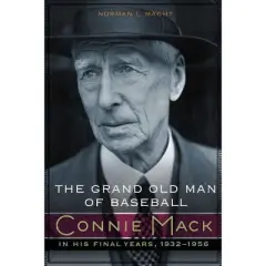 The Grand Old Man of Baseball - by  Norman L Macht (Hardcover)