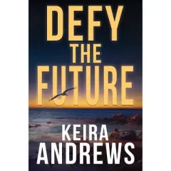 Defy the Future - (Kick at the Darkness) by  Keira Andrews (Paperback)