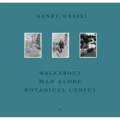 Henry Wessel: Walkabout / Man Alone / Botanical Census - (Hardcover)