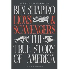 Lions and Scavengers - by  Ben Shapiro (Hardcover)