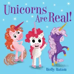 Unicorns Are Real! -  (Mythical Creatures Are Real!) by Holly Hatam (Hardcover)