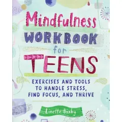 Mindfulness Workbook for Teens - (Health and Wellness Workbooks for Teens) by  Linette Bixby (Paperback)