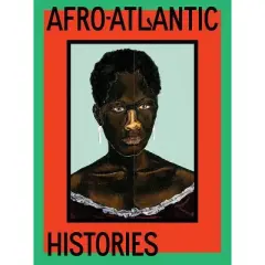 Afro-Atlantic Histories - by  Adriano Pedrosa & Tom&aacute;s Toledo (Hardcover)