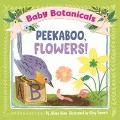 Baby Botanicals: Peekaboo, Flowers! - by  Jillian Miao (Board Book)