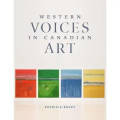 Western Voices in Canadian Art - by  Patricia Bovey (Hardcover)