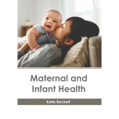 Maternal and Infant Health - by  Katie Beckett (Hardcover)