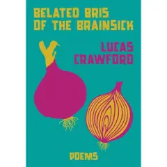 Belated Bris of the Brainsick - by  Lucas Crawford (Paperback)