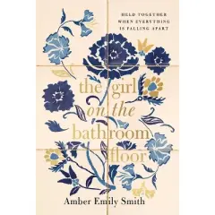 The Girl on the Bathroom Floor - by  Amber Emily Smith (Hardcover)