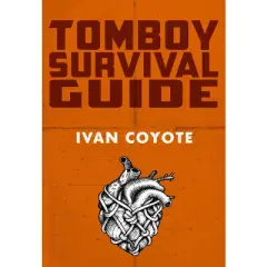 Tomboy Survival Guide - by  Ivan Coyote (Paperback)