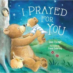 I Prayed for You - (I Pray for You) by  Jean Fischer (Board Book)