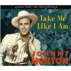 Johnny Horton - Take Me Like I Am-Gonna Shake This Shack Tonight (CD)