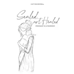 Sealed, not Healed - by  Cait Macdonell (Paperback)