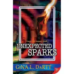 Unexpected Sparks - by  Gina L Dartt (Paperback)