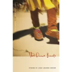 The Dance Boots - (Flannery O'Connor Award for Short Fiction) by  Linda Legarde Grover (Paperback)