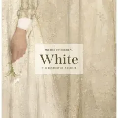White - (History of a Color) by  Michel Pastoureau (Hardcover)