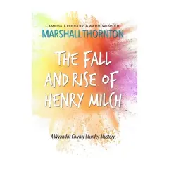 The Fall and Rise of Henry Milch - by  Marshall Thornton (Paperback)