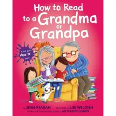 How to Read to a Grandma or Grandpa - by  Jean Reagan (Hardcover)