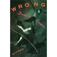 Wrong - (Cooper, Dennis) by  Dennis Cooper (Paperback)