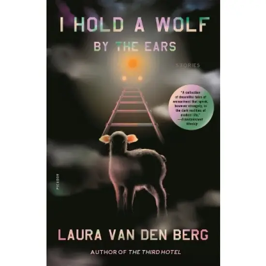 I Hold a Wolf by the Ears - by Laura Van Den Berg image {2}
