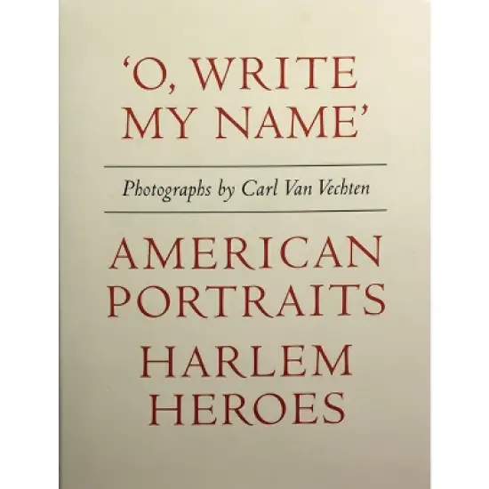 Carl Van Vechten: 'o, Write My Name': American Portraits, Harlem Heroes - (Hardcover) image {1}