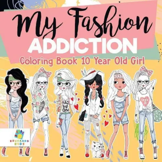 My Fashion Addiction Coloring Book 10 Year Old Girl - by  Educando Kids (Paperback) image {1}