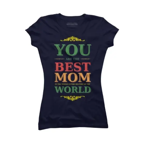 Junior's Design By Humans You Are the Best Mom in the Entire History of World By tmsarts T-Shirt image {4}