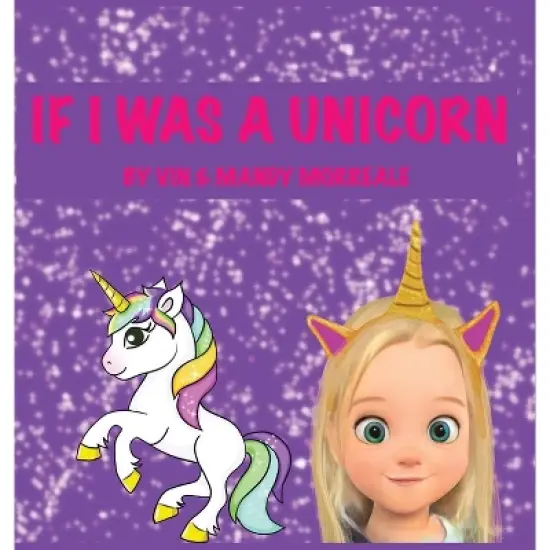 If I was a Unicorn - by  Vin Morreale & Mandy Morreale (Hardcover) image {1}