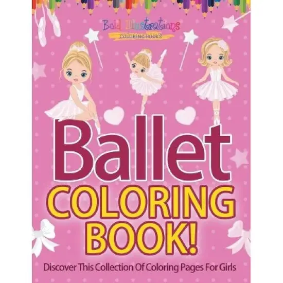 Ballet Coloring Book! Discover This Collection Of Coloring Pages For Girls - by  Bold Illustrations (Paperback) image {1}