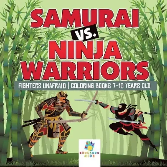 Samurai vs. Ninja Warriors Fighters Unafraid Coloring Books 7-10 Years Old - by  Educando Kids (Paperback) image {1}