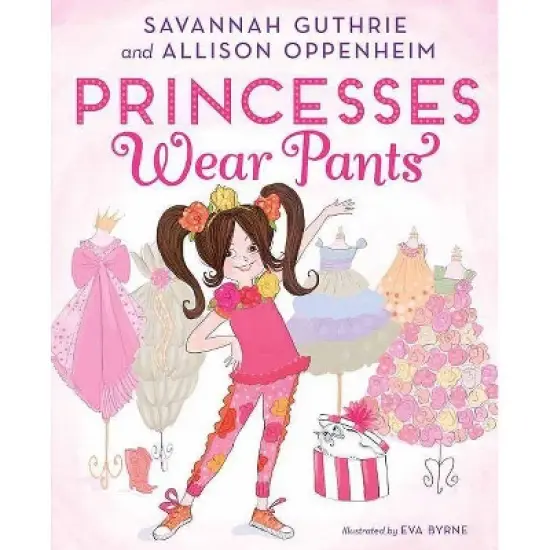 Princesses Wear Pants (Hardcover) (Savannah Guthrie and Allison Oppenheim) - by Savannah Guthrie & Allison Oppenheim image {1}
