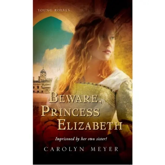 Beware, Princess Elizabeth - (Young Royals) by  Carolyn Meyer (Paperback) image {1}