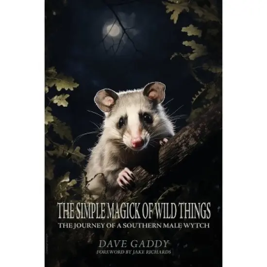 The Simple Magick of Wild Things - by  Dave Gaddy (Paperback) image {1}