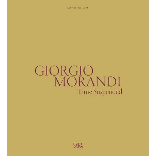 Giorgio Morandi: Time Suspended - by  Marilena Pasquali (Hardcover) image {1}