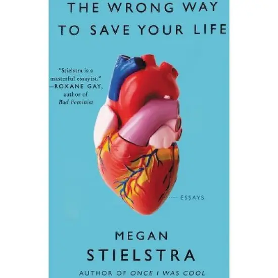 The Wrong Way to Save Your Life - by  Megan Stielstra (Paperback) image {1}